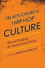 The Black Church and Hip Hop Culture: Toward Bridging the Generational Divide