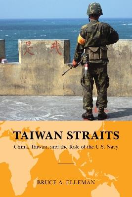 Taiwan Straits: Crisis in Asia and the Role of the U.S. Navy - Bruce A. Elleman - cover