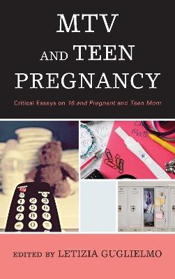 MTV and Teen Pregnancy: Critical Essays on 16 and Pregnant and Teen Mom - cover