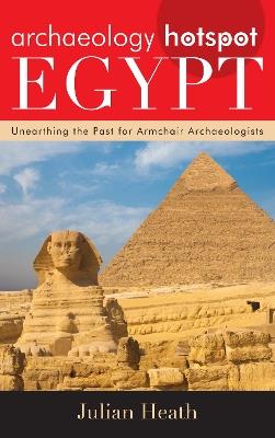 Archaeology Hotspot Egypt: Unearthing the Past for Armchair Archaeologists - Julian Heath - cover