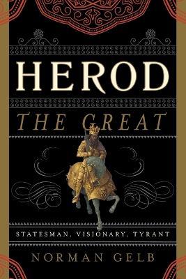 Herod the Great: Statesman, Visionary, Tyrant - Norman Gelb - cover
