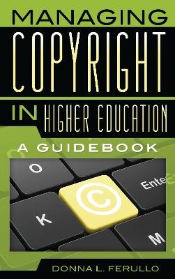 Managing Copyright in Higher Education: A Guidebook - Donna L. Ferullo - cover