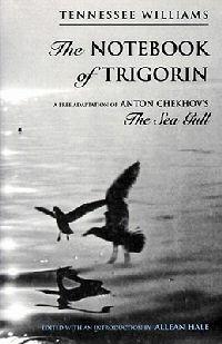 The Notebook of Trigorin: A Free Adaptation of Chechkov's The Sea Gull - Tennessee Williams - cover