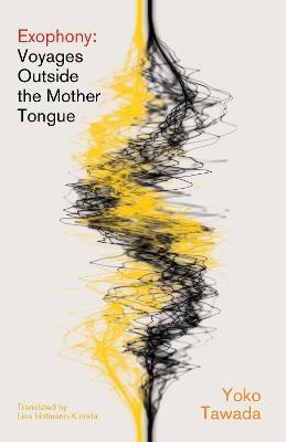 Exophony: Voyages Outside the Mother Tongue - Yoko Tawada - cover