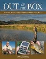 Out of the Box: Unconventional Fly-Fishing Strategies and Winning Combinations to Catch More Fish