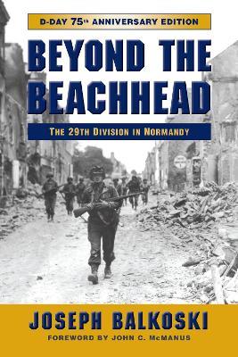 Beyond the Beachhead: The 29th Infantry Division in Normandy - Joseph Balkoski - cover