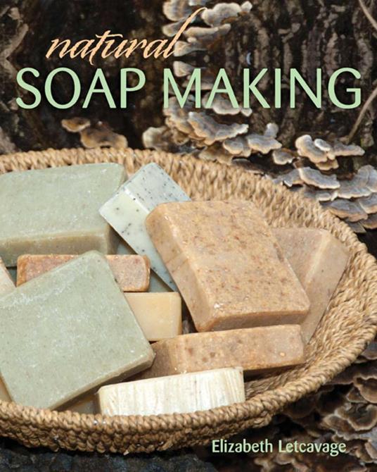 Natural Soap Making - Melissa Harden,Elizabeth Letcavage - ebook