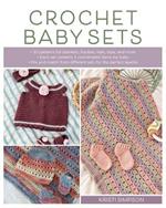 Crochet Baby Sets: 30 Patterns for Blankets, Booties, Hats, Tops, and More