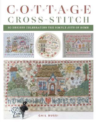 Cottage Cross-Stitch: 20 Designs Celebrating the Simple Joys of Home - Gail Bussi - cover