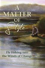 A Matter of Style: Fly Fishing into the Winds of Change