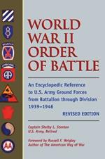 World War II Order of Battle: An Encyclopedic Reference to U.S. Army Ground Forces from Battalion Through Division 1939-1946