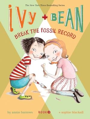 Ivy and Bean Break the Fossil Record - Annie Barrows - cover