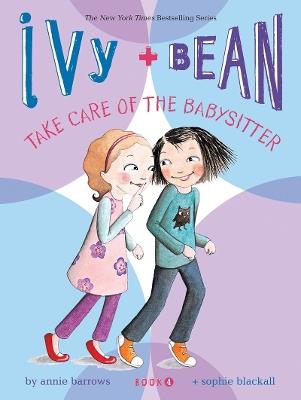 Ivy and Bean Take Care of the Babysitter: Book 4 - Annie Barrows - cover