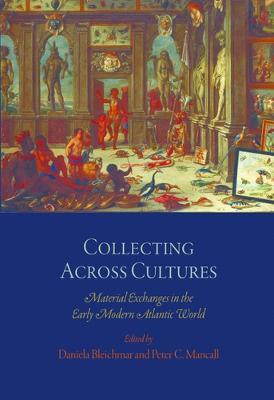 Collecting Across Cultures: Material Exchanges in the Early Modern Atlantic World - cover