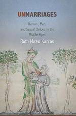 Unmarriages: Women, Men, and Sexual Unions in the Middle Ages