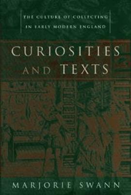 Curiosities and Texts: The Culture of Collecting in Early Modern England - Marjorie Swann - cover