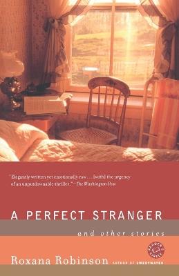 A Perfect Stranger: And Other Stories - Roxana Robinson - cover