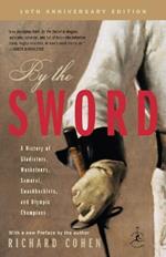 By the Sword: A History of Gladiators, Musketeers, Samurai, Swashbucklers, and Olympic Champions; 10th anniversary edition