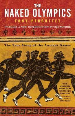 The Naked Olympics: The True Story of the Ancient Games - Tony Perrottet - cover