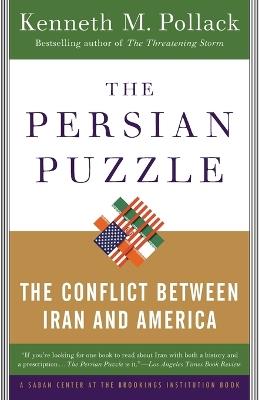 The Persian Puzzle: The Conflict Between Iran and America - Kenneth Pollack - cover