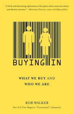 Buying In: What We Buy and Who We Are - Rob Walker - cover