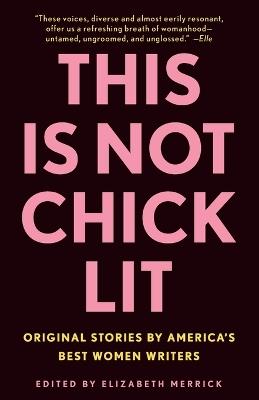 This Is Not Chick Lit: Original Stories by America's Best Women Writers - cover