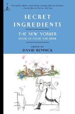 Secret Ingredients: The New Yorker Book of Food and Drink