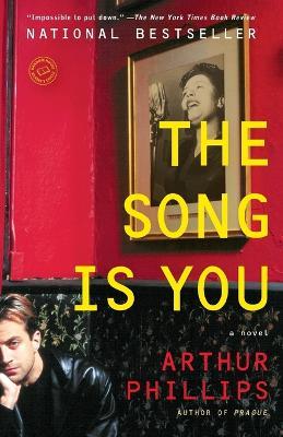 The Song Is You: A Novel - Arthur Phillips - cover