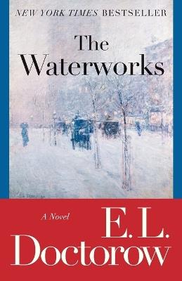 The Waterworks: A Novel - E.L. Doctorow - cover