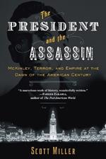 The President and the Assassin: McKinley, Terror, and Empire at the Dawn of the American Century