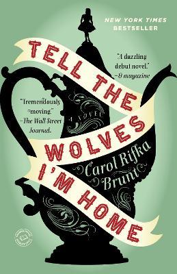 Tell the Wolves I'm Home: A Novel - Carol Rifka Brunt - cover