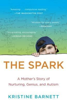 The Spark: A Mother's Story of Nurturing, Genius, and Autism - Kristine Barnett - cover