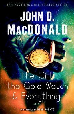 The Girl, the Gold Watch & Everything: A Novel - John D. MacDonald - cover