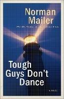 Tough Guys Don't Dance: A Novel - Norman Mailer - cover