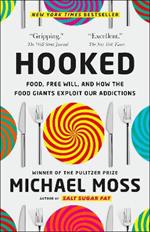 Hooked: Food, Free Will, and How the Food Giants Exploit Our Addictions