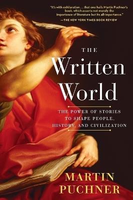 The Written World: The Power of Stories to Shape People, History, and Civilization - Martin Puchner - cover