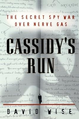 Cassidy's Run: The Secret Spy War Over Nerve Gas - David Wise - cover