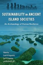 Sustainability in Ancient Island Societies: An Archaeology of Human Resilience