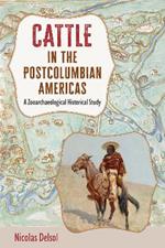 Cattle in the Postcolumbian Americas: A Zooarchaeological Historical Study