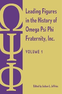 Leading Figures in the History of Omega Psi Phi Fraternity, Inc.: Volume 1 - cover