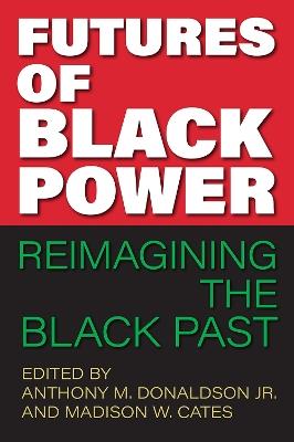 Futures of Black Power: Reimagining the Black Past - cover