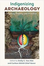 Indigenizing Archaeology: Putting Theory into Practice