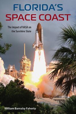 Florida's Space Coast: The Impact of NASA on the Sunshine State - William B. Faherty - cover