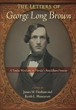 The Letters of George Long Brown: A Yankee Merchant on Florida's Antebellum Frontier