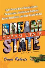 Dream State: Eight Generations of Swamp Lawyers, Conquistadors, Confederate Daughters, Banana Republicans, and Other Florida Wildlife