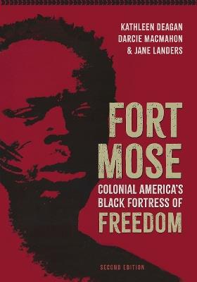 Fort Mose: Colonial America's Black Fortress of Freedom - Kathleen Deagan,Darcie MacMahon,Jane Landers - cover