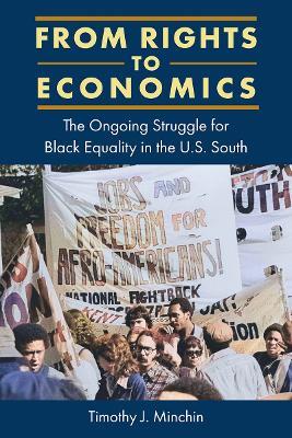 From Rights to Economics: The Ongoing Struggle for Black Equality in the U.S. South - Timothy J. Minchin - cover