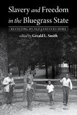 Slavery and Freedom in the Bluegrass State: Revisiting My Old Kentucky Home