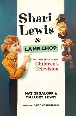 Shari Lewis and Lamb Chop: The Team That Changed Children's TV - Nat Segaloff,Mallory Lewis,David Copperfield - cover