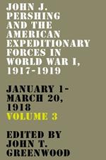 John J. Pershing and the American Expeditionary Forces in World War I, 1917-1919: January 1-March 20, 1918